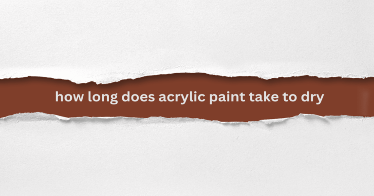 How Long Does Acrylic Paint Take to Dry