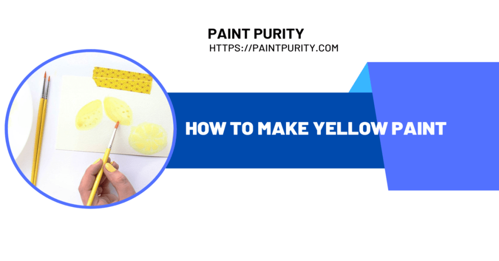 How to Make Yellow Paint Easiest Methods Discussed!