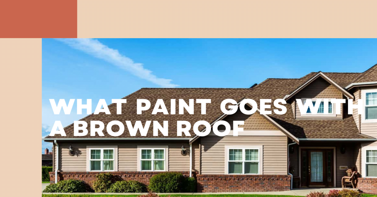 What Paint Goes With a Brown Roof?